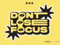 Napis "DON'T LOSE FOCUS" z oczami zamiast litery "O". Unikaj odbieganie od tematu, skup się na celu.