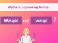 Wybierz poprawną formę: wziąść czy wziąć? Ilustracja z pytaniami i postacią zastanawiającą się nad poprawnością językową.