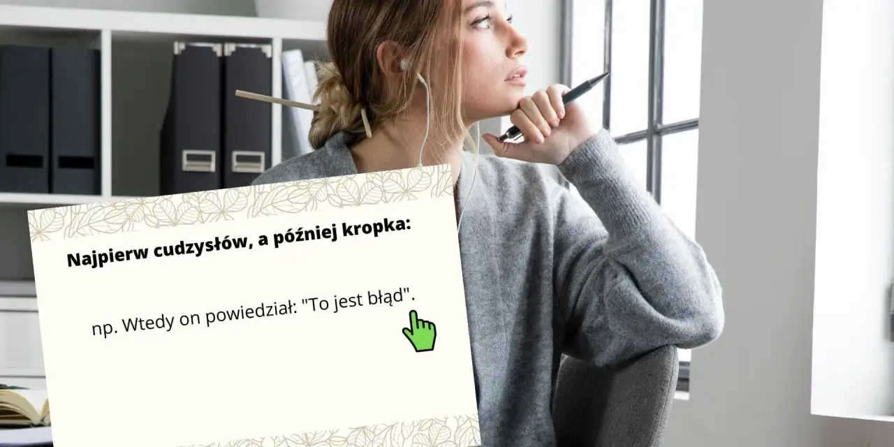 Młoda kobieta zamyślona, obok niej plansza z zasadą interpunkcji: "Najpierw cudzysłów, a później kropka", np. Wtedy on powiedział: "To jest błąd".