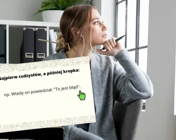 Młoda kobieta zamyślona, trzymająca długopis. Na pierwszym planie karta z napisem "Najpierw cudzysłów, a później kropka:", szczególnie że przecinek jest po błędzie.