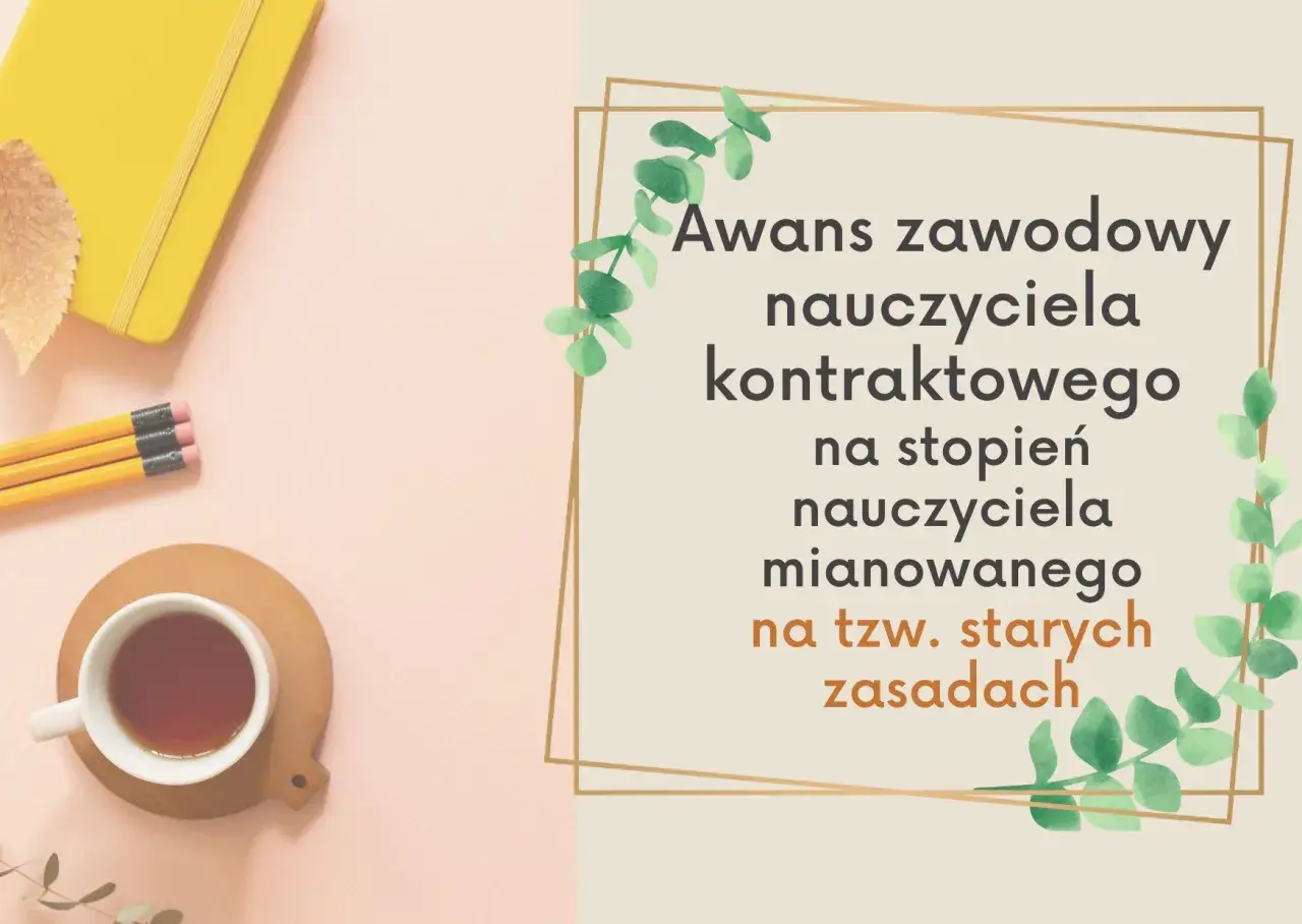 Awans zawodowy nauczyciela kontraktowego na stopień nauczyciela mianowanego na tzw. starych zasadach. Obok żółty notatnik, ołówki i filiżanka herbaty.
